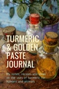 Turmeric & Golden Paste Journal:我的笔记、秘方和关于使用Turmeric用于人类和动物的想法