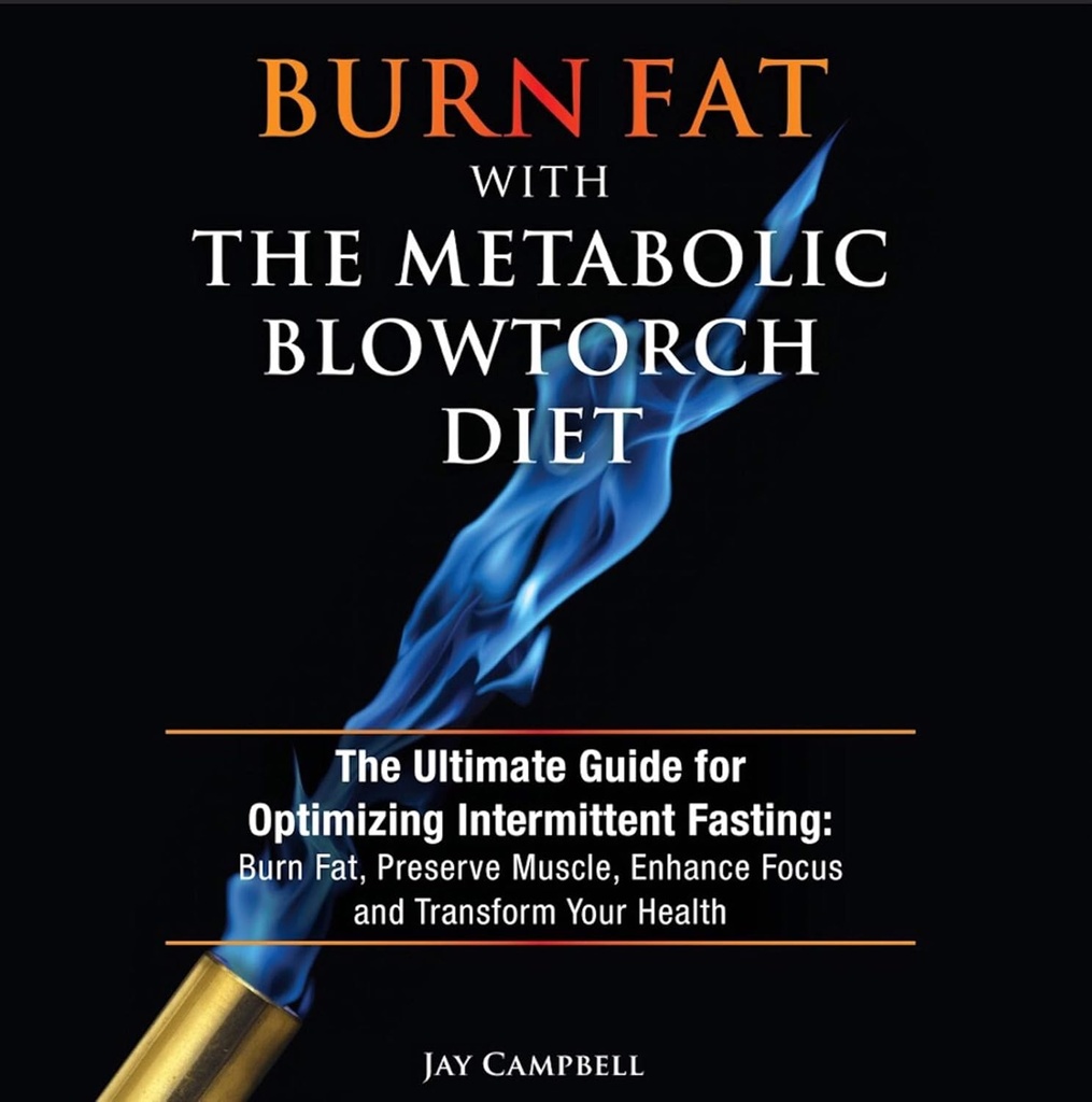 与Metabolic blowtorch 饮食:优化间歇性快餐的终极指南 : 烧脂肪, 保护肌肉, 增强重点和转变你的健康