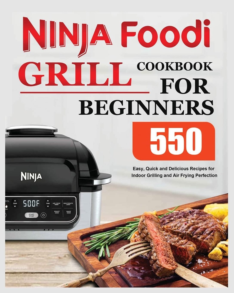 忍者食品Grill Cook Book for Binners:方便,快速,美味的室内食品Grilling和空气Flying完美