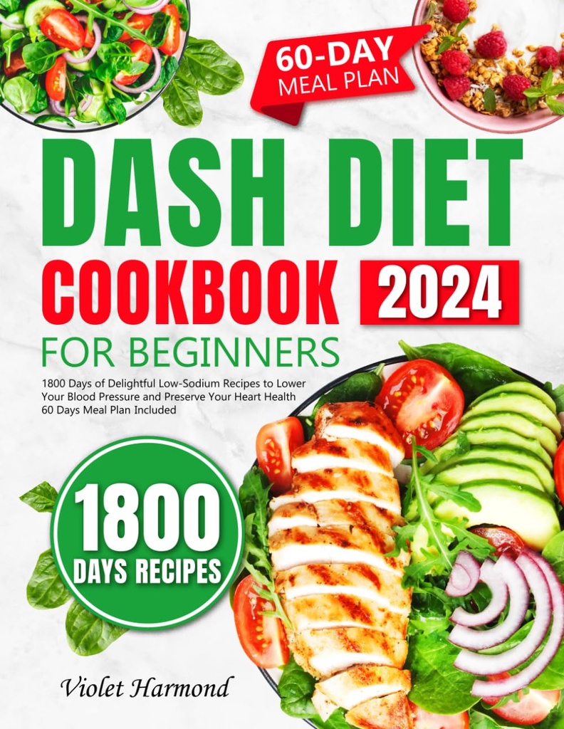 DASH 初学者的饮食烹饪手册:1800天 快乐的低钠食谱 降低你的血压 保持你的心脏健康 60天膳食计划包含(饮食良好,生活更好)
