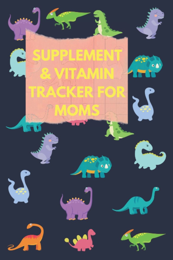 补充和维生素追踪器供妈妈使用:使用这本可爱的恐龙药物记录簿来跟踪医学/补充/维生素、摄取时间、剂量和睡眠......给妇女、生育率和Mood补充,