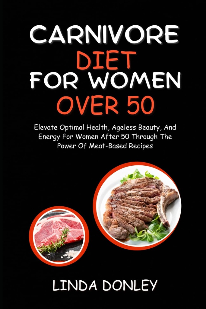 CARNIVORE 妇女50岁以上:通过肉食力量提高最佳健康、无年龄美貌和50年后妇女的能量