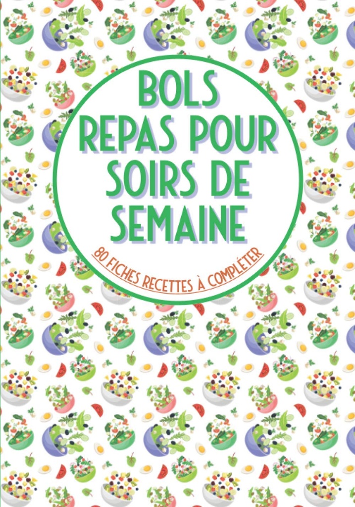 Bols repas pour soirs de semaine 80 fiches recettes à compléter:"我对你的爱不屑一顾, Livre de cuisine à remplir⎪bouddha 碗 戳碗蛋糕碗 和 vos recettes préférées en bol⎪grande 格式 (法文版)