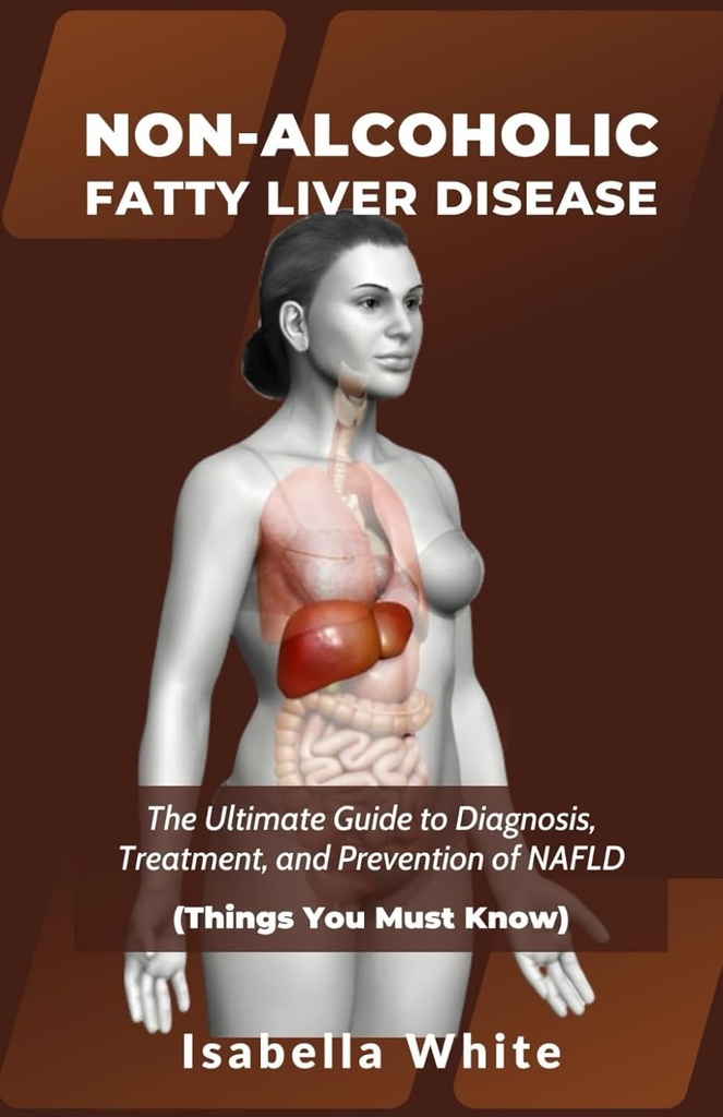 非ALCOHOLS FATTY LIVERDESE:关于诊断、治疗和预防NAFLD的终极指南(你必须知道的东西)