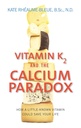 维生素K2 和 钙 Paradox : 一个小知识的维生素如何能拯救你的生命