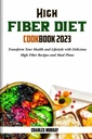 High FIBER DIET COOKBOOK 2023年:用美味的高纤维食谱和食谱改变你的健康和生活方式