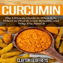 Curcumin:关于它是什么,在哪里找到它的终极指南,核心利益,以及你为什么需要它